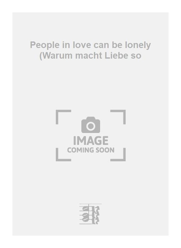 People in love can be lonely (Warum macht Liebe so